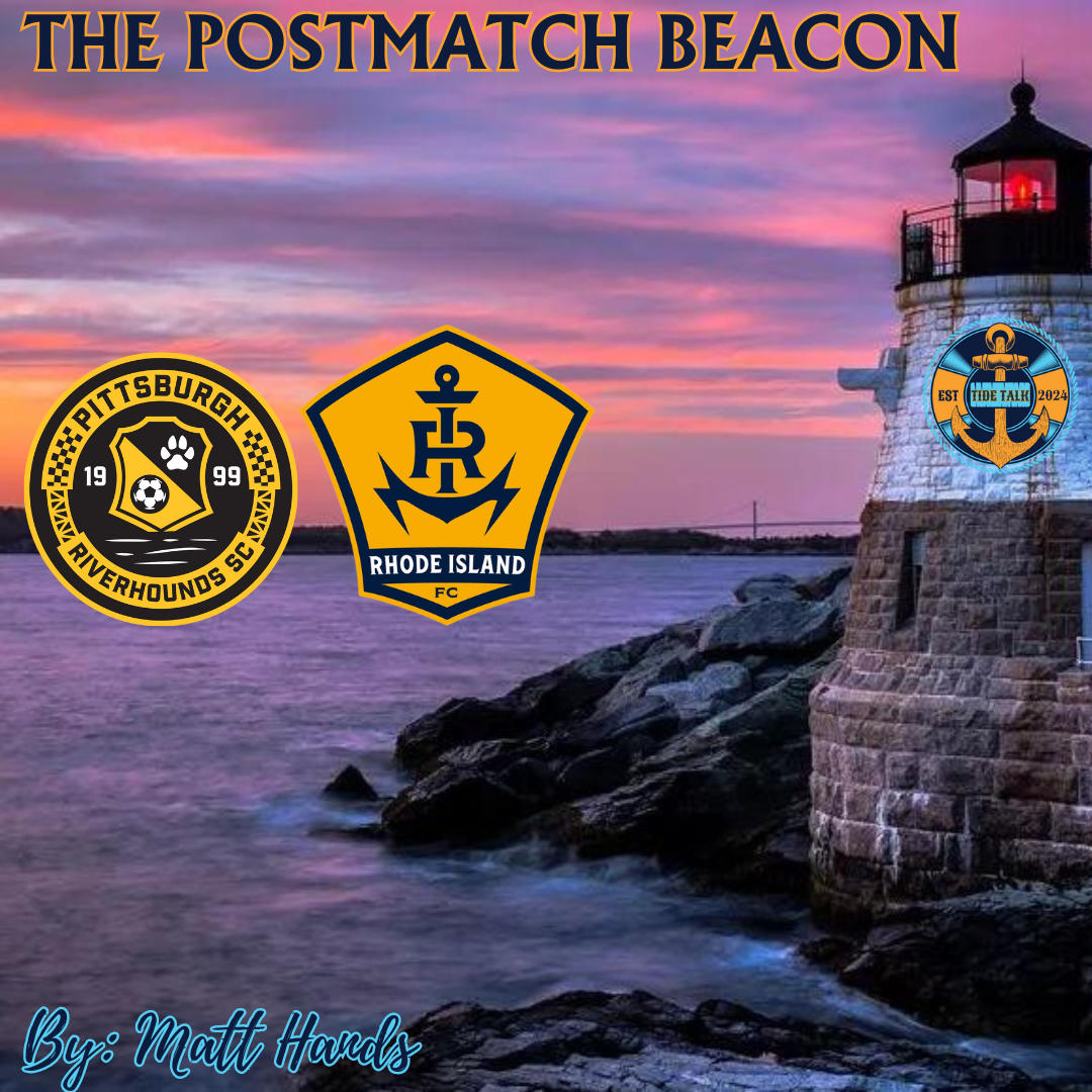 The Postmatch Beacon: Pittsburgh Riverhounds vs RIFC - 09/07/2024