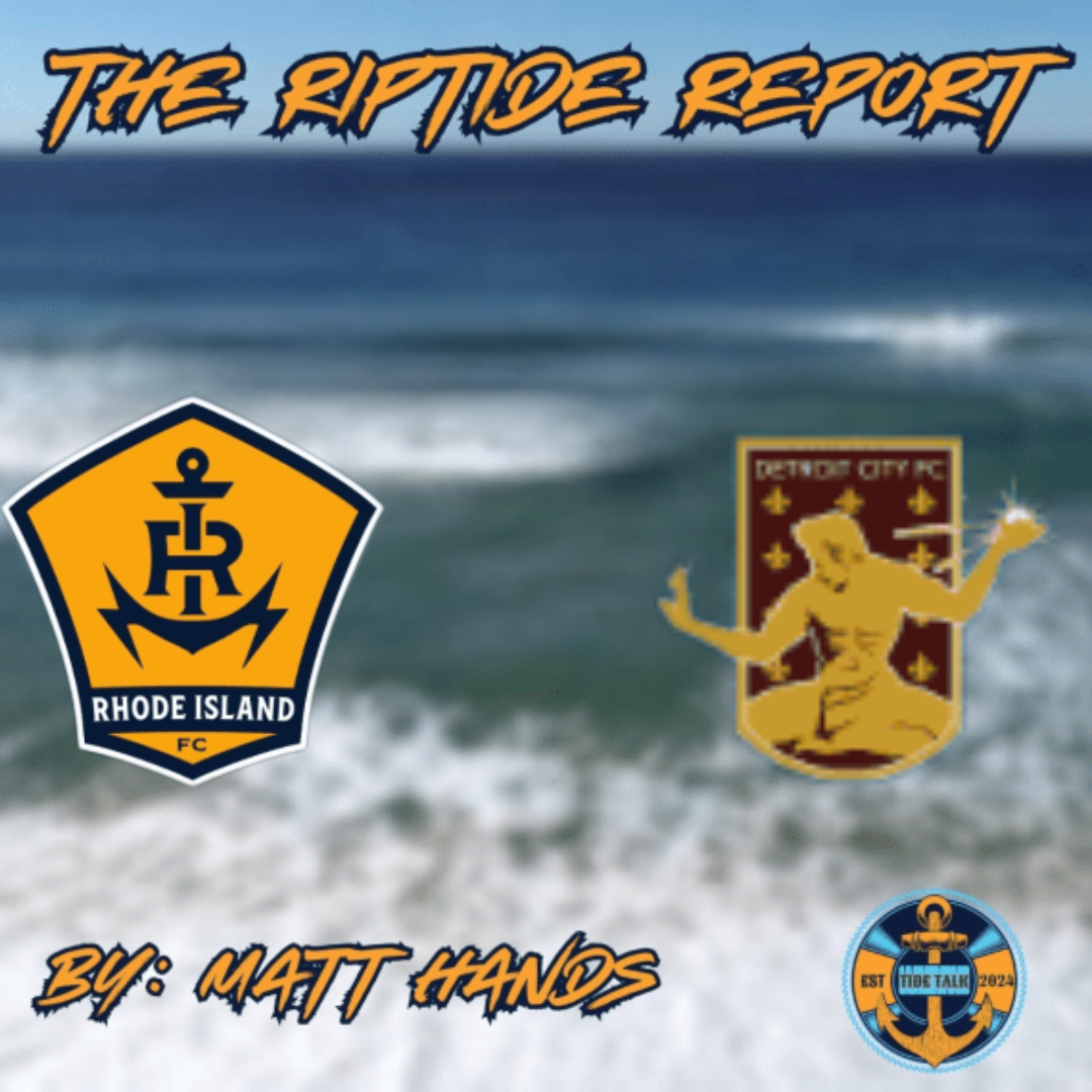 The Riptide Report: Rhode Island FC vs Detroit City FC - 8/6/2025